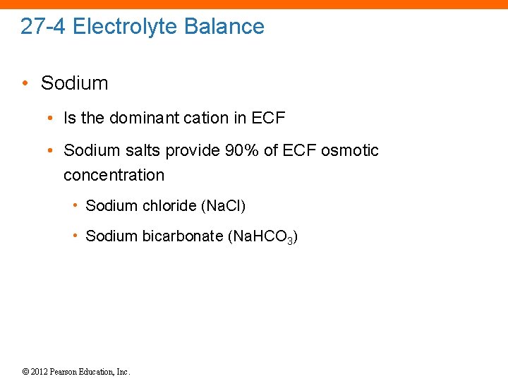 27 -4 Electrolyte Balance • Sodium • Is the dominant cation in ECF •
