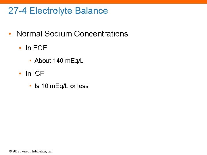 27 -4 Electrolyte Balance • Normal Sodium Concentrations • In ECF • About 140
