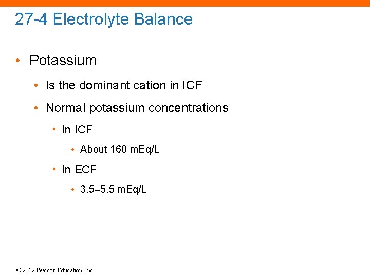 27 -4 Electrolyte Balance • Potassium • Is the dominant cation in ICF •