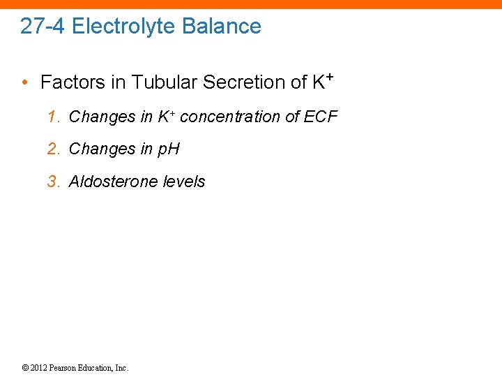 27 -4 Electrolyte Balance • Factors in Tubular Secretion of K+ 1. Changes in