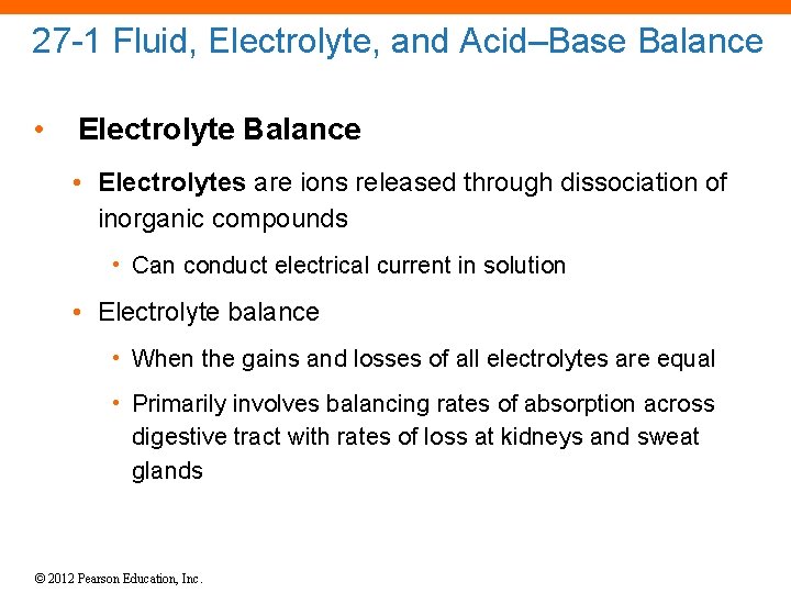 27 -1 Fluid, Electrolyte, and Acid–Base Balance • Electrolyte Balance • Electrolytes are ions