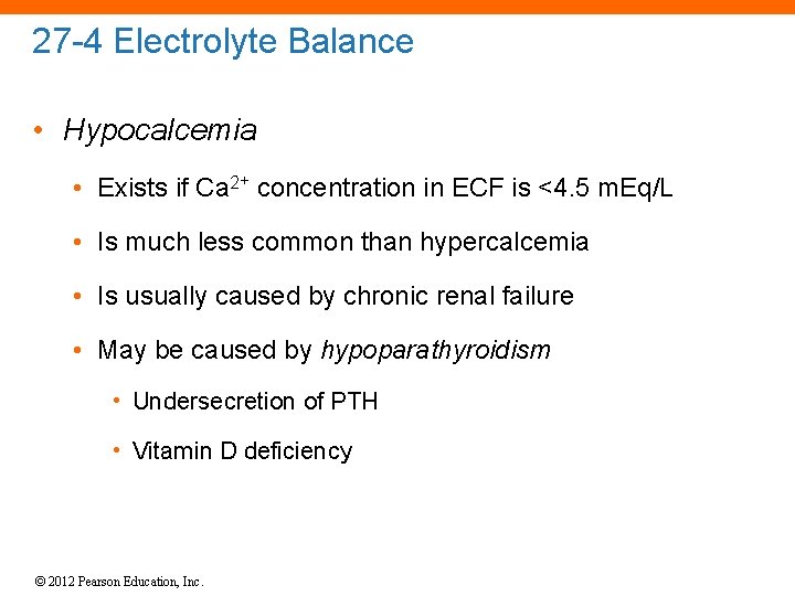 27 -4 Electrolyte Balance • Hypocalcemia • Exists if Ca 2+ concentration in ECF