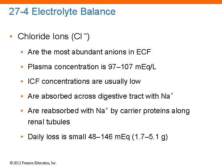 27 -4 Electrolyte Balance • Chloride Ions (Cl –) • Are the most abundant