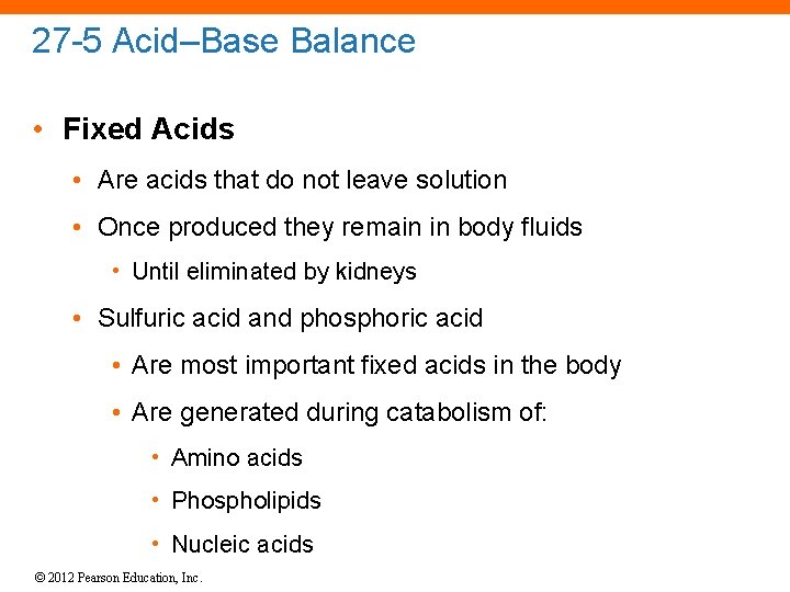 27 -5 Acid–Base Balance • Fixed Acids • Are acids that do not leave