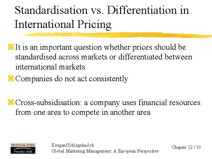 Standardisation vs. Differentiation in International Pricing z It is an important question whether prices