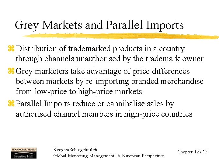 Grey Markets and Parallel Imports z Distribution of trademarked products in a country through
