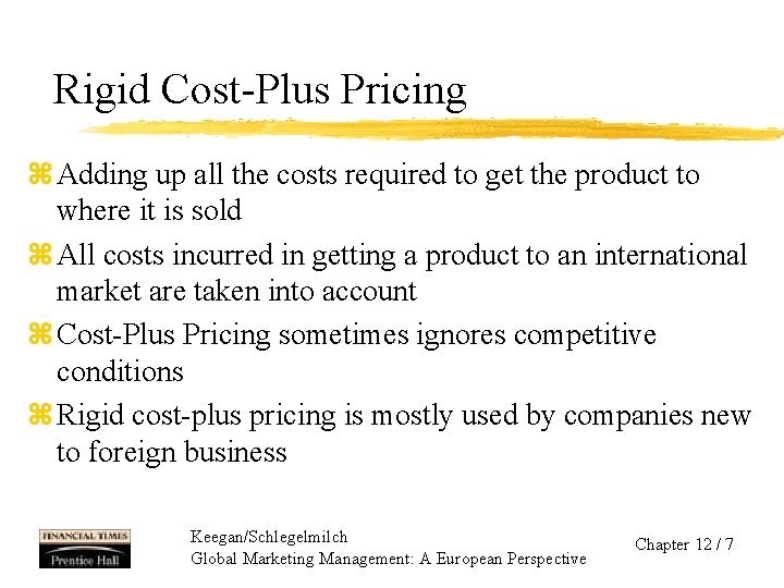 Rigid Cost-Plus Pricing z Adding up all the costs required to get the product