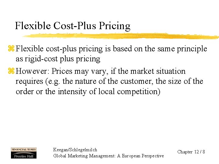 Flexible Cost-Plus Pricing z Flexible cost-plus pricing is based on the same principle as