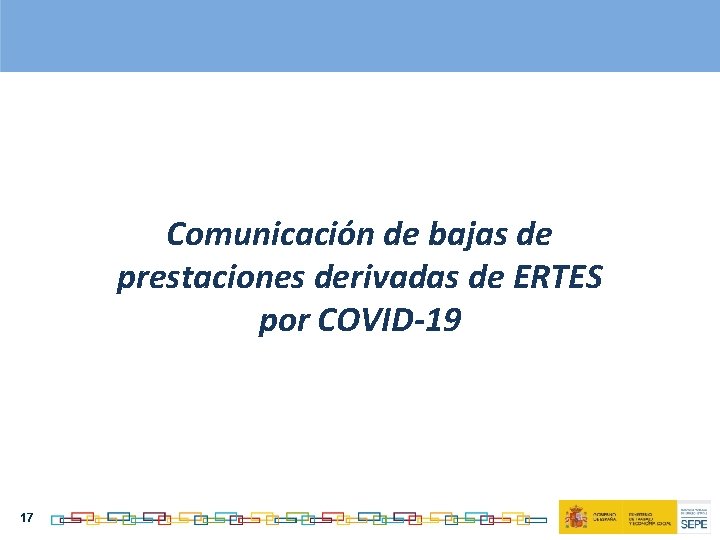 Comunicación de bajas de prestaciones derivadas de ERTES por COVID-19 17 