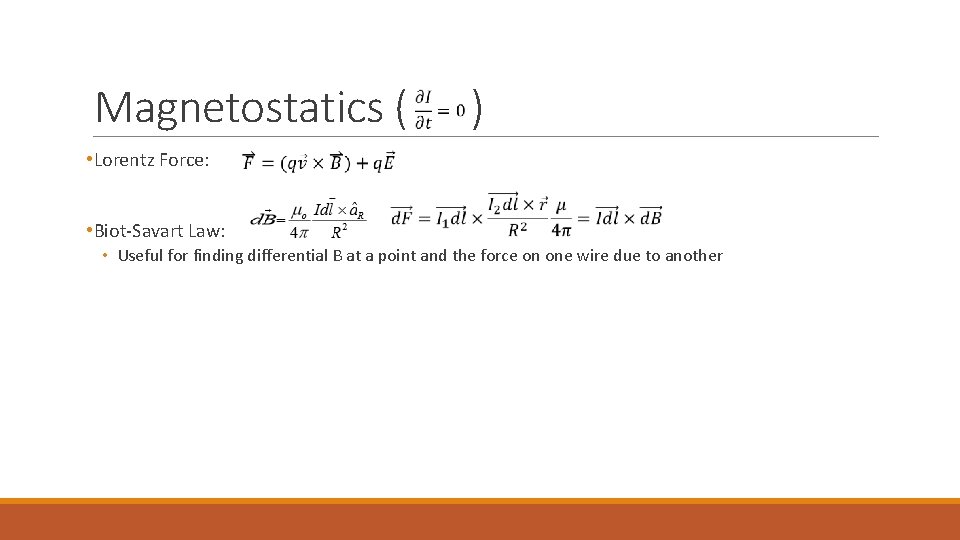 Magnetostatics ( • Lorentz Force: ) • Biot-Savart Law: • Useful for finding differential