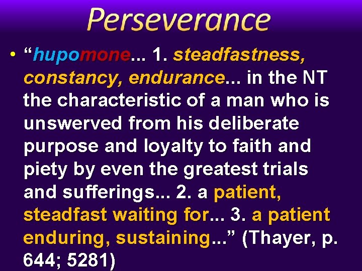  • “hupomone. . . 1. steadfastness, constancy, endurance. . . in the NT