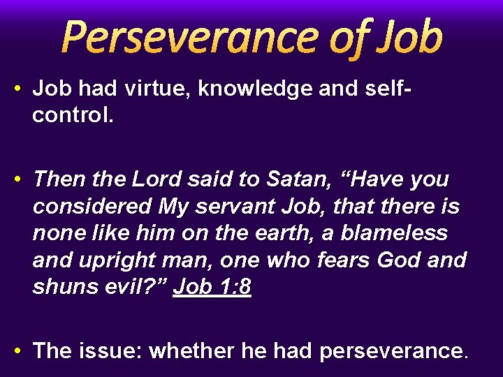 Perseverance of Job • Job had virtue, knowledge and selfcontrol. • Then the Lord