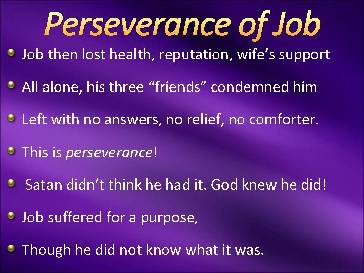 Perseverance of Job then lost health, reputation, wife’s support All alone, his three “friends”