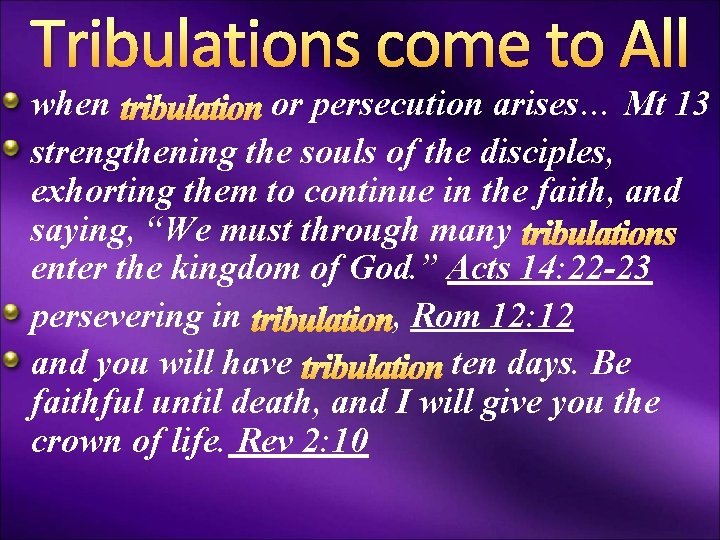 Tribulations come to All when tribulation or persecution arises… Mt 13 strengthening the souls