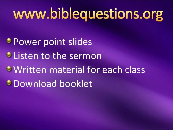 www. biblequestions. org Power point slides Listen to the sermon Written material for each