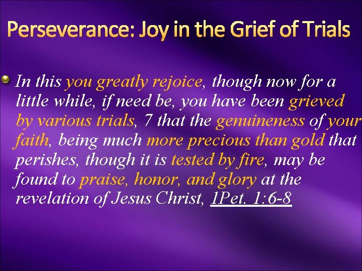 Perseverance: Joy in the Grief of Trials In this you greatly rejoice, though now