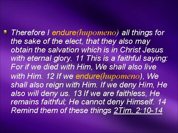 Therefore I endure(hupomeno) all things for the sake of the elect, that they also