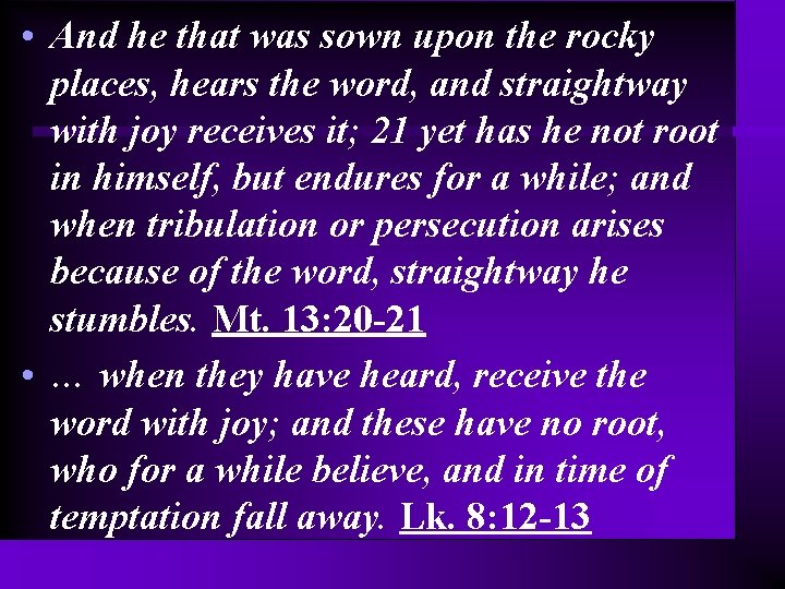  • And he that was sown upon the rocky places, hears the word,