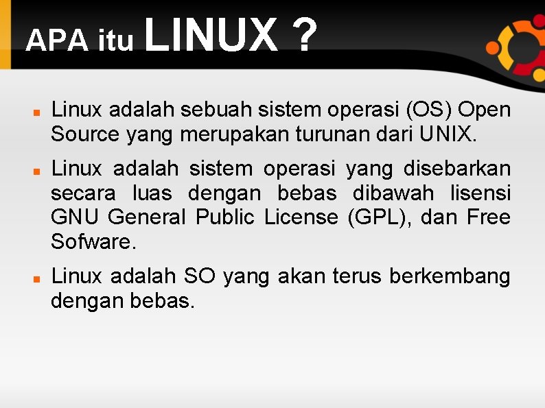 APA itu LINUX ? Linux adalah sebuah sistem operasi (OS) Open Source yang merupakan