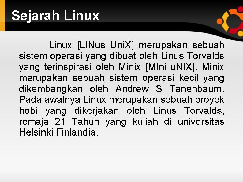 Sejarah Linux [LINus Uni. X] merupakan sebuah sistem operasi yang dibuat oleh Linus Torvalds