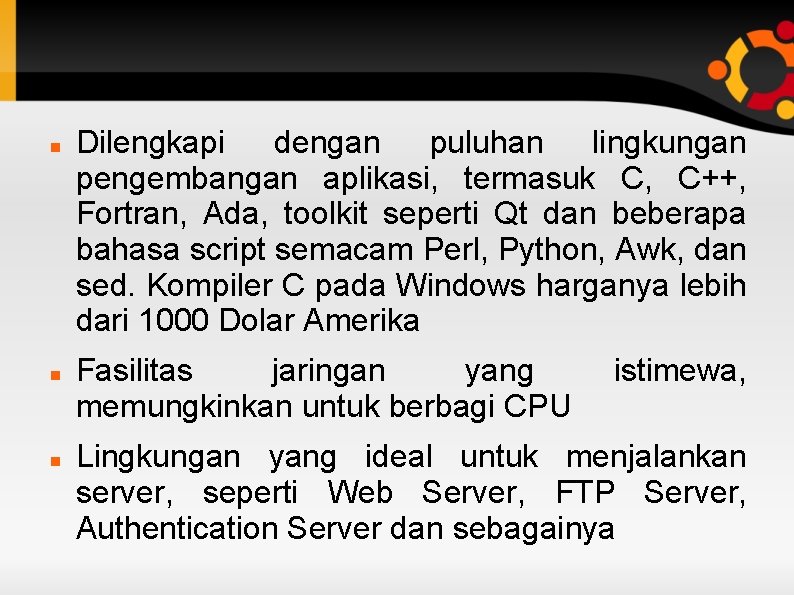  Dilengkapi dengan puluhan lingkungan pengembangan aplikasi, termasuk C, C++, Fortran, Ada, toolkit seperti