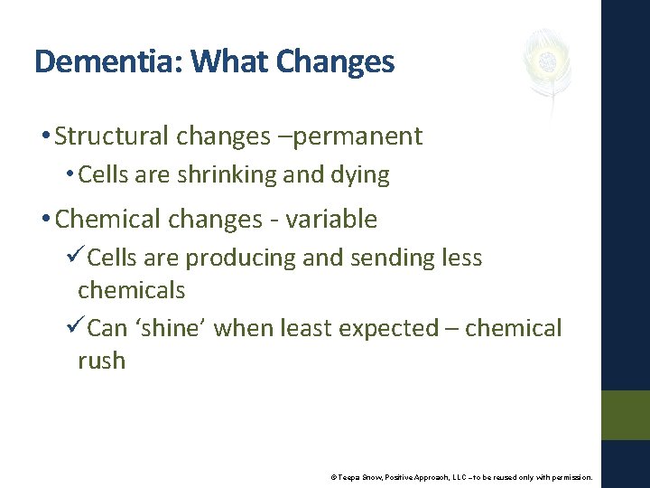Dementia: What Changes • Structural changes –permanent • Cells are shrinking and dying •