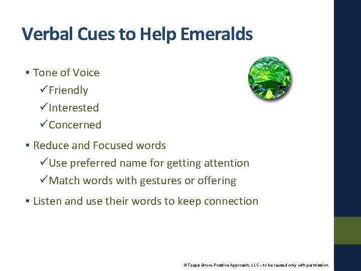 Verbal Cues to Help Emeralds • Tone of Voice üFriendly üInterested üConcerned • Reduce