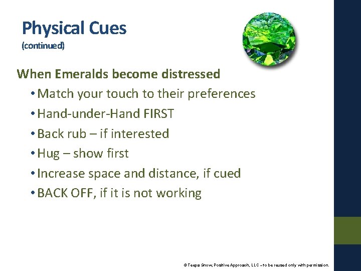 Physical Cues (continued) When Emeralds become distressed • Match your touch to their preferences
