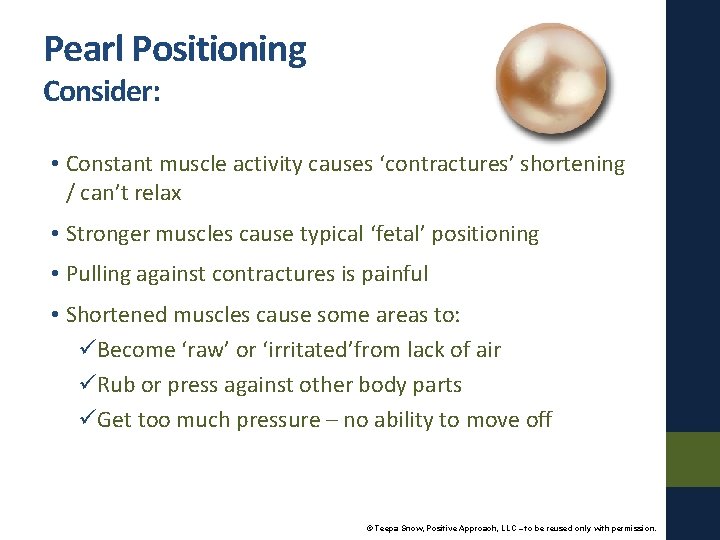 Pearl Positioning Consider: • Constant muscle activity causes ‘contractures’ shortening / can’t relax •