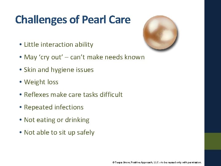 Challenges of Pearl Care • Little interaction ability • May ‘cry out’ – can’t