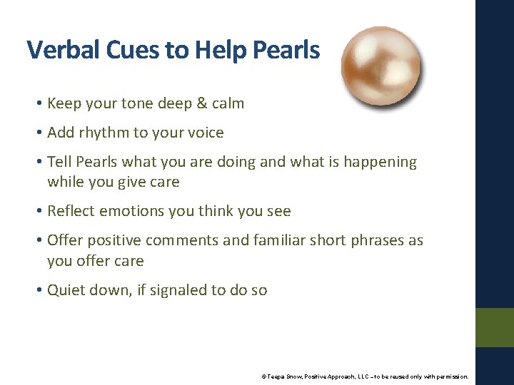 Verbal Cues to Help Pearls • Keep your tone deep & calm • Add