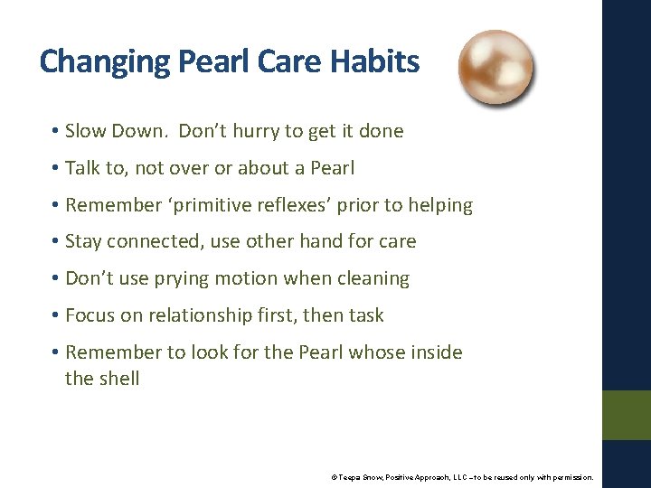Changing Pearl Care Habits • Slow Down. Don’t hurry to get it done •