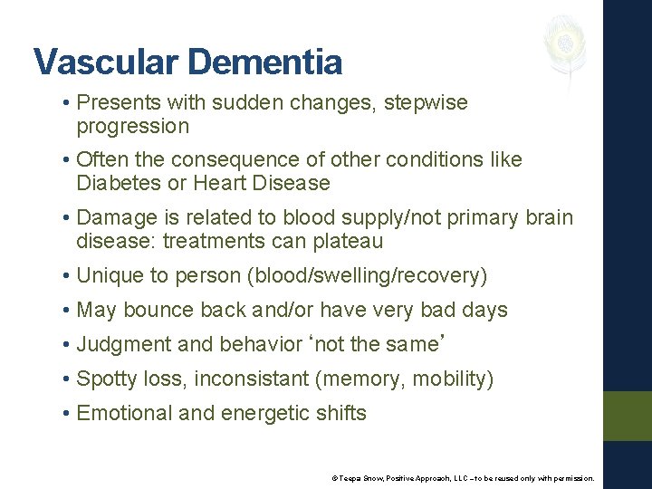 Vascular Dementia • Presents with sudden changes, stepwise progression • Often the consequence of