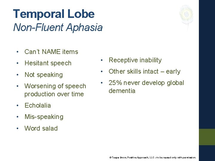 Temporal Lobe Non-Fluent Aphasia • Can’t NAME items • Hesitant speech • Receptive inability