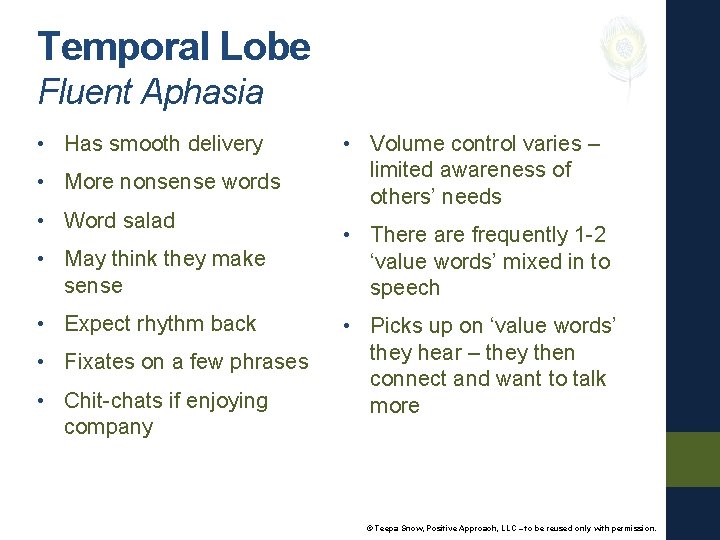 Temporal Lobe Fluent Aphasia • Has smooth delivery • More nonsense words • Word