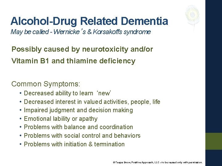 Alcohol-Drug Related Dementia May be called - Wernicke’s & Korsakoffs syndrome Possibly caused by