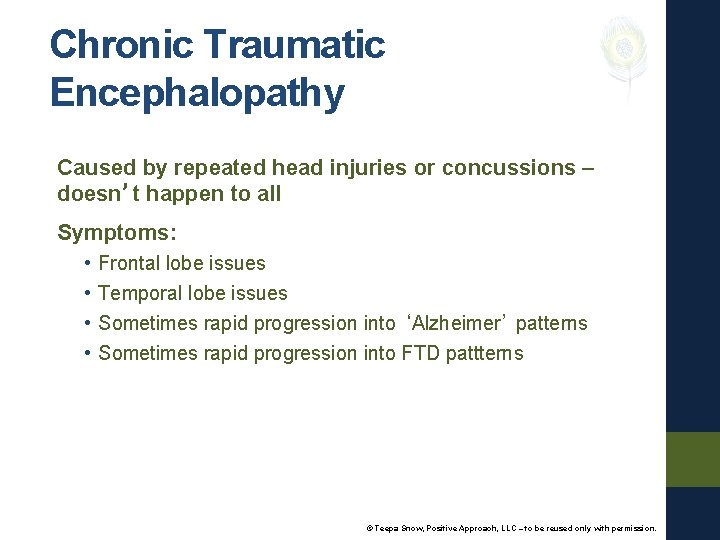 Chronic Traumatic Encephalopathy Caused by repeated head injuries or concussions – doesn’t happen to