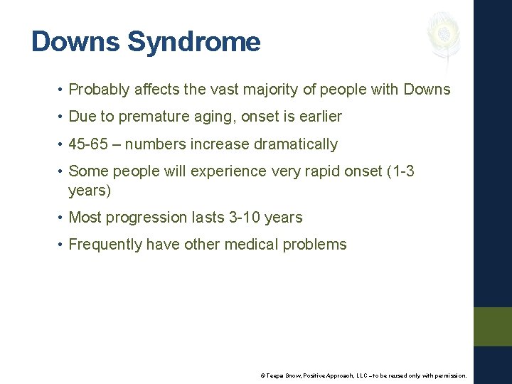 Downs Syndrome • Probably affects the vast majority of people with Downs • Due
