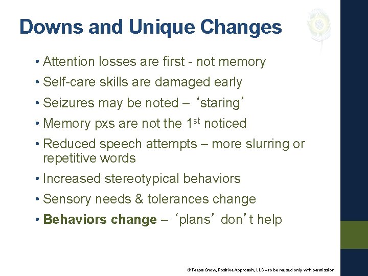 Downs and Unique Changes • Attention losses are first - not memory • Self-care