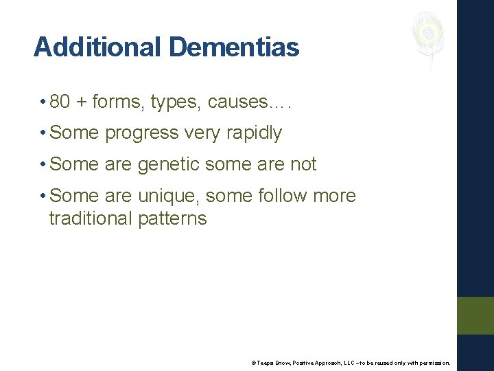 Additional Dementias • 80 + forms, types, causes…. • Some progress very rapidly •