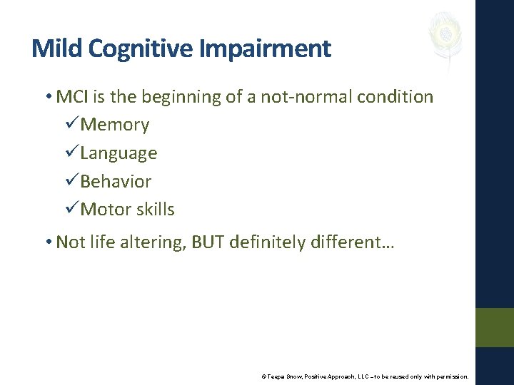 Mild Cognitive Impairment • MCI is the beginning of a not-normal condition üMemory üLanguage
