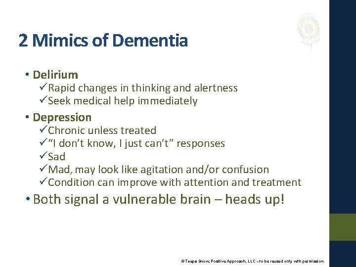 2 Mimics of Dementia • Delirium üRapid changes in thinking and alertness üSeek medical
