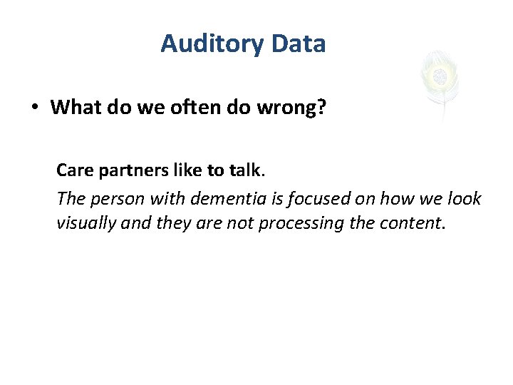 Auditory Data • What do we often do wrong? Care partners like to talk.