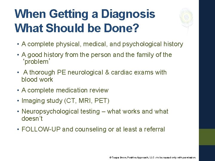 When Getting a Diagnosis What Should be Done? • A complete physical, medical, and