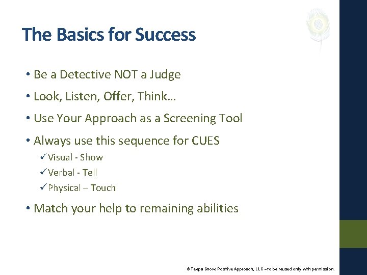 The Basics for Success • Be a Detective NOT a Judge • Look, Listen,
