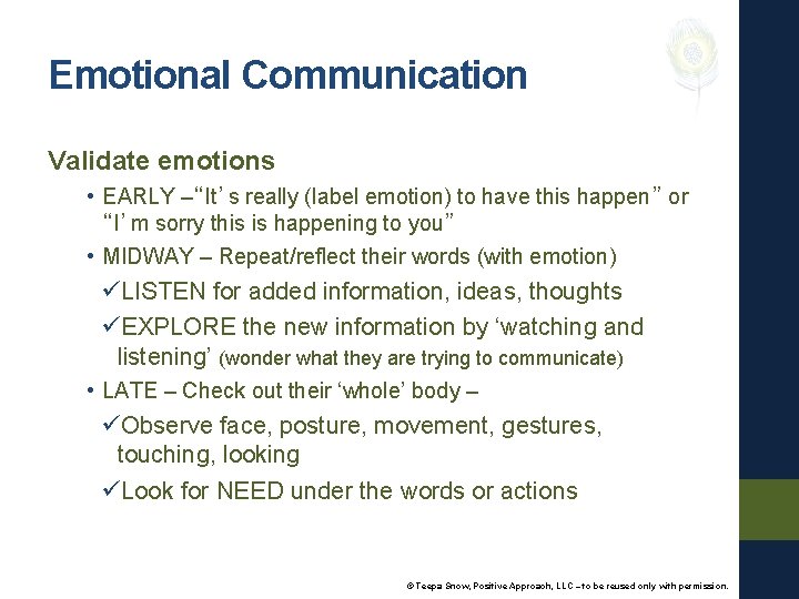 Emotional Communication Validate emotions • EARLY –“It’s really (label emotion) to have this happen”