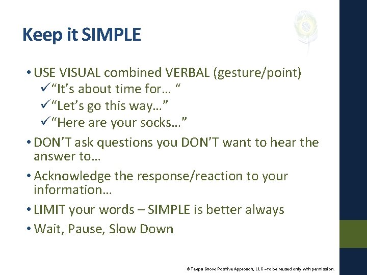 Keep it SIMPLE • USE VISUAL combined VERBAL (gesture/point) ü“It’s about time for… “