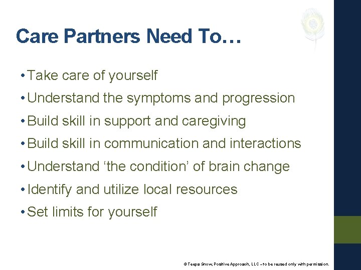 Care Partners Need To… • Take care of yourself • Understand the symptoms and