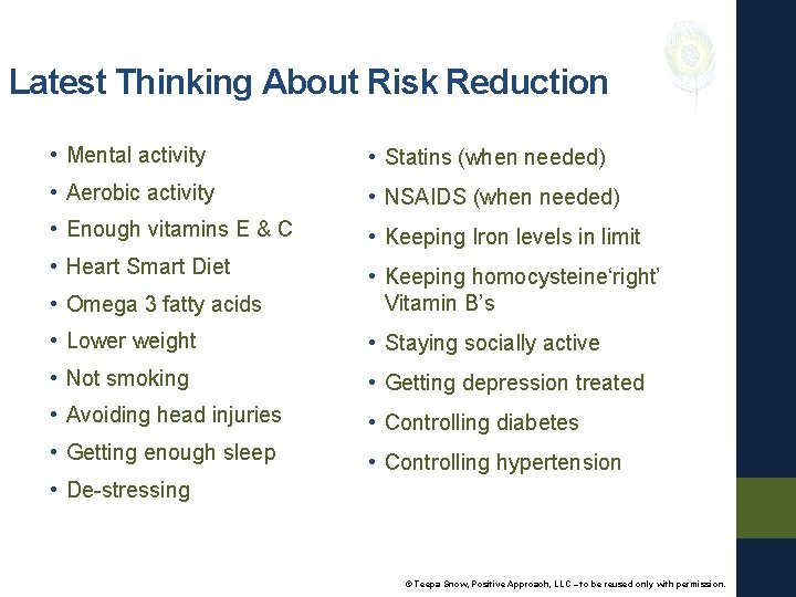 Latest Thinking About Risk Reduction • Mental activity • Statins (when needed) • Aerobic