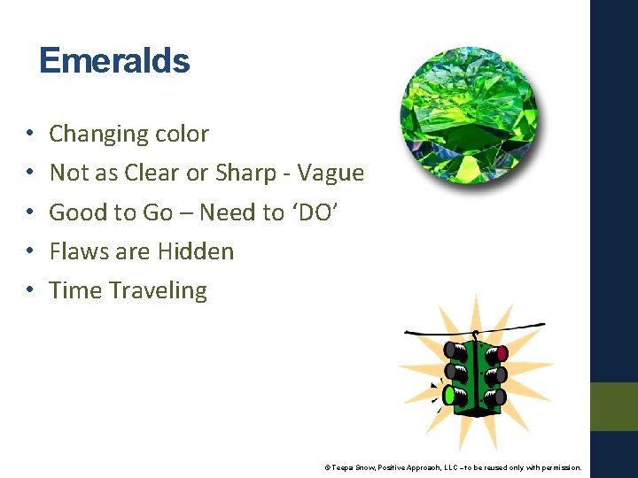 Emeralds • • • Changing color Not as Clear or Sharp - Vague Good